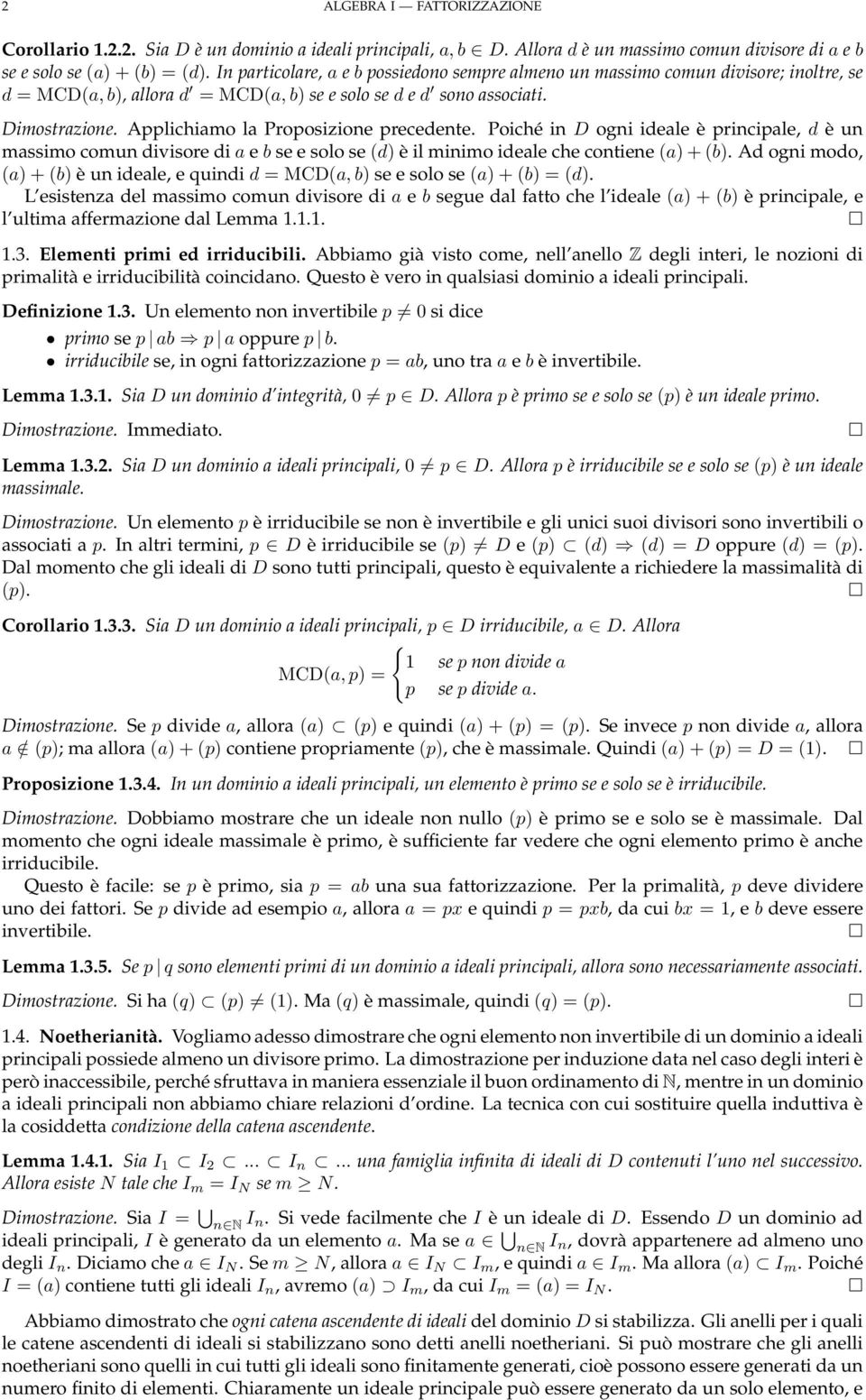 Applichiamo la Proposizione precedente. Poiché in D ogni ideale è principale, d è un massimo comun divisore di a e b se e solo se (d) è il minimo ideale che contiene (a) + (b).