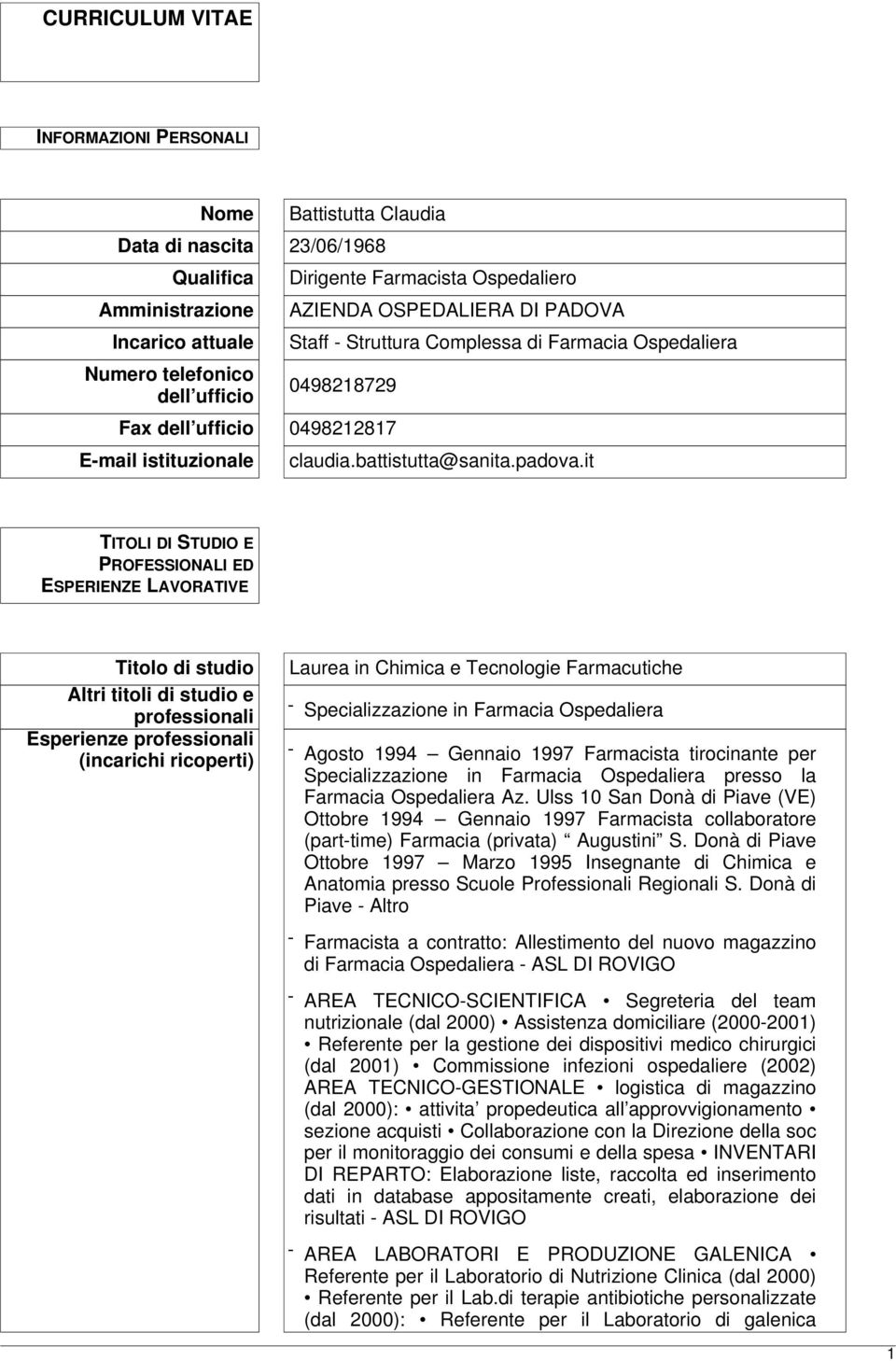 it TITOLI DI STUDIO E PROFESSIONALI ED ESPERIENZE LAVORATIVE Titolo di studio Altri titoli di studio e professionali Esperienze professionali (incarichi ricoperti) Laurea in Chimica e Tecnologie