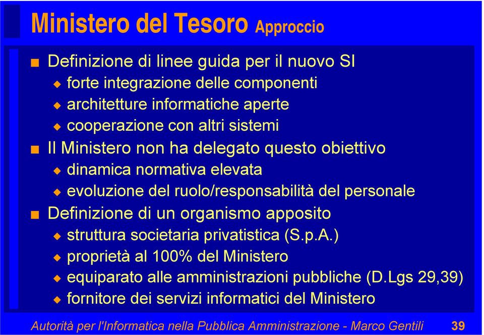 personale Definizione di un organismo apposito struttura societaria privatistica (S.p.A.