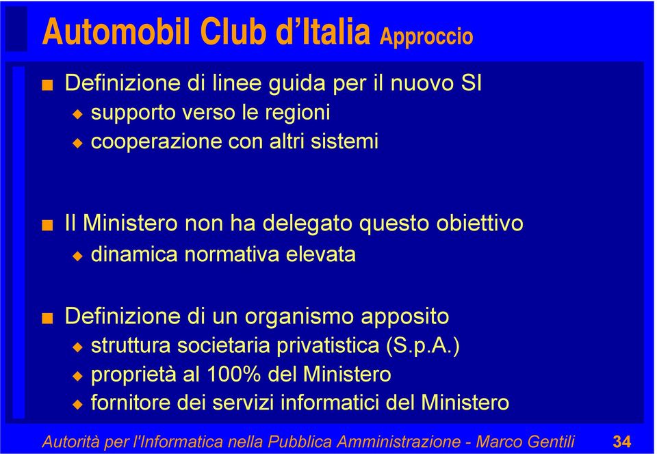 Definizione di un organismo apposito struttura societaria privatistica (S.p.A.