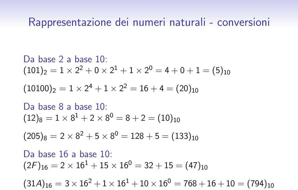 1 + 2 8 0 = 8 + 2 = (10) 10 (205) 8 = 2 8 2 + 5 8 0 = 128 + 5 = (133) 10 Da base 16 a base 10: (2F) 16