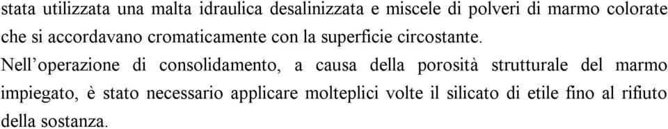 Nell operazione di consolidamento, a causa della porosità strutturale del marmo