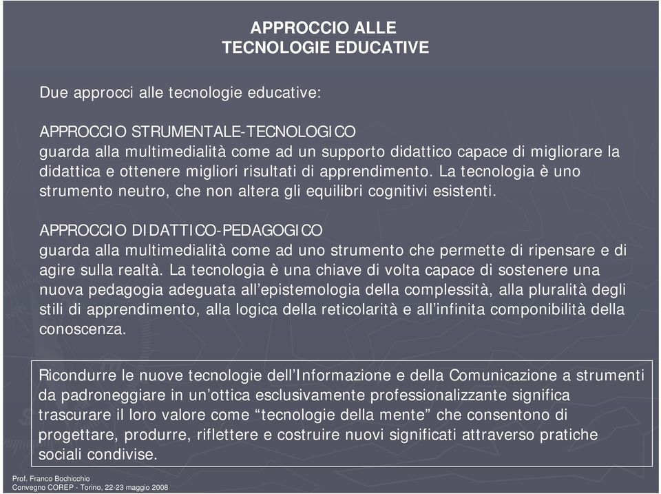 APPROCCIO DIDATTICO-PEDAGOGICO guarda alla multimedialità come ad uno strumento che permette di ripensare e di agire sulla realtà.