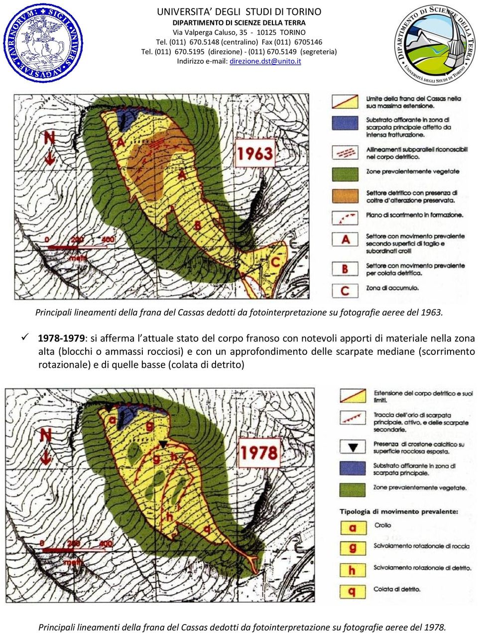 o ammassi rocciosi) e con un approfondimento delle scarpate mediane (scorrimento rotazionale) e di quelle basse