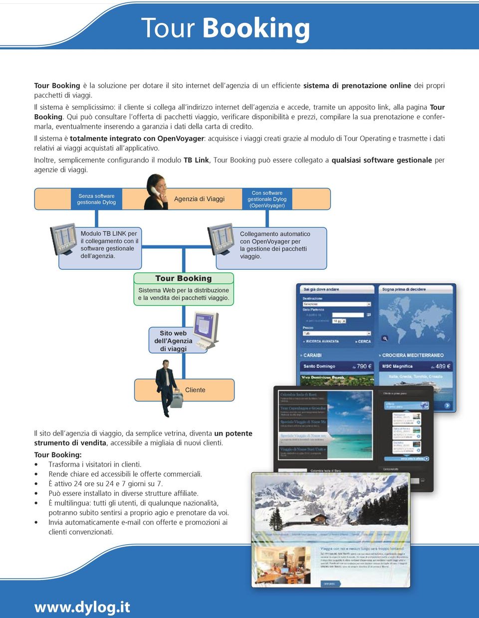 Qui può consultare l offerta di pacchetti viaggio, verificare disponibilità e prezzi, compilare la sua prenotazione e confermarla, eventualmente inserendo a garanzia i dati della carta di credito.