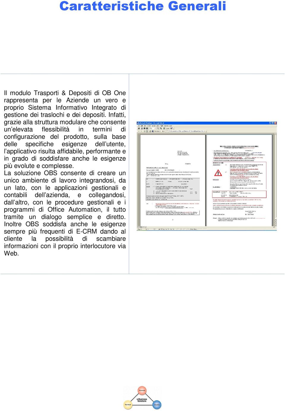 affidabile, performante e in grado di soddisfare anche le esigenze più evolute e complesse.