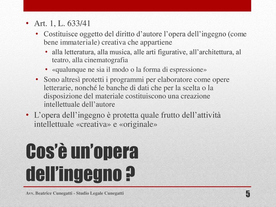 arti figurative, all architettura, al teatro, alla cinematografia «qualunque ne sia il modo o la forma di espressione» Sono altresì protetti i programmi