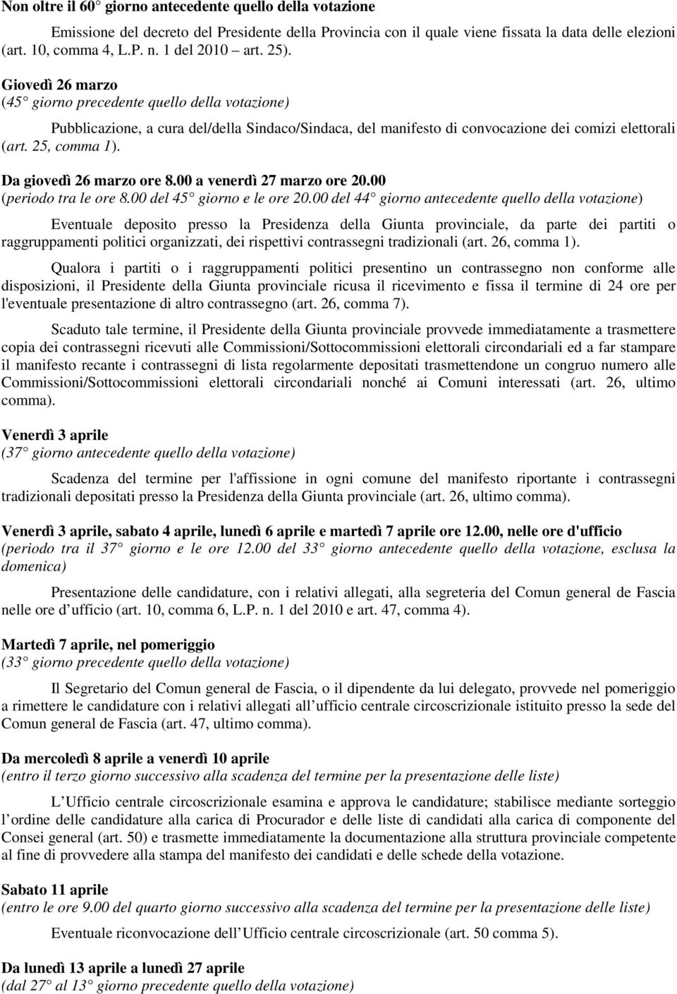 25, comma 1). Da giovedì 26 marzo ore 8.00 a venerdì 27 marzo ore 20.00 (periodo tra le ore 8.00 del 45 giorno e le ore 20.