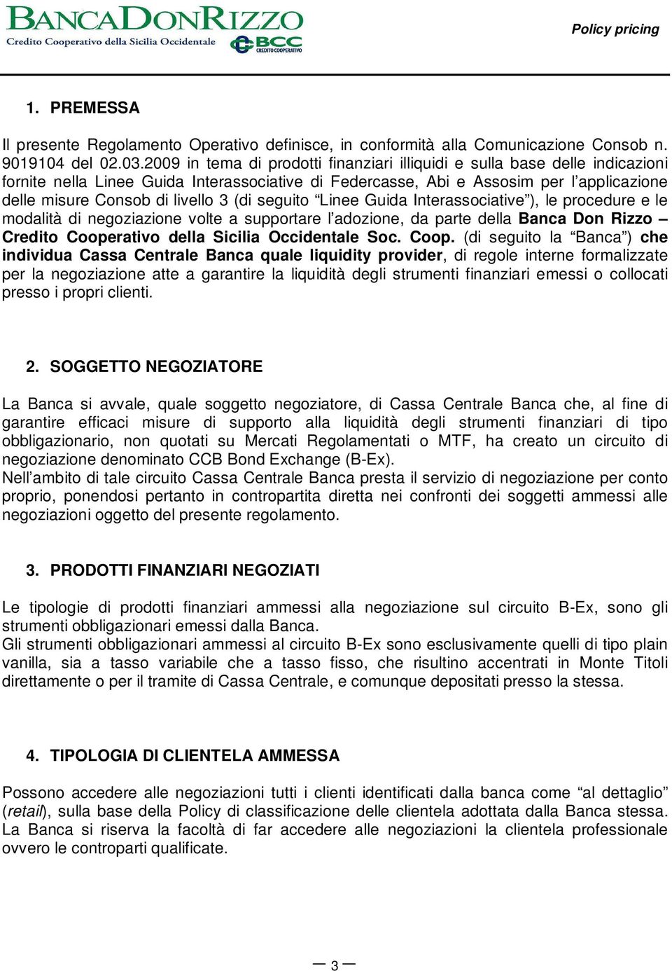 3 (di seguito Linee Guida Interassociative ), le procedure e le modalità di negoziazione volte a supportare l adozione, da parte della Banca Don Rizzo Credito Cooperativo della Sicilia Occidentale