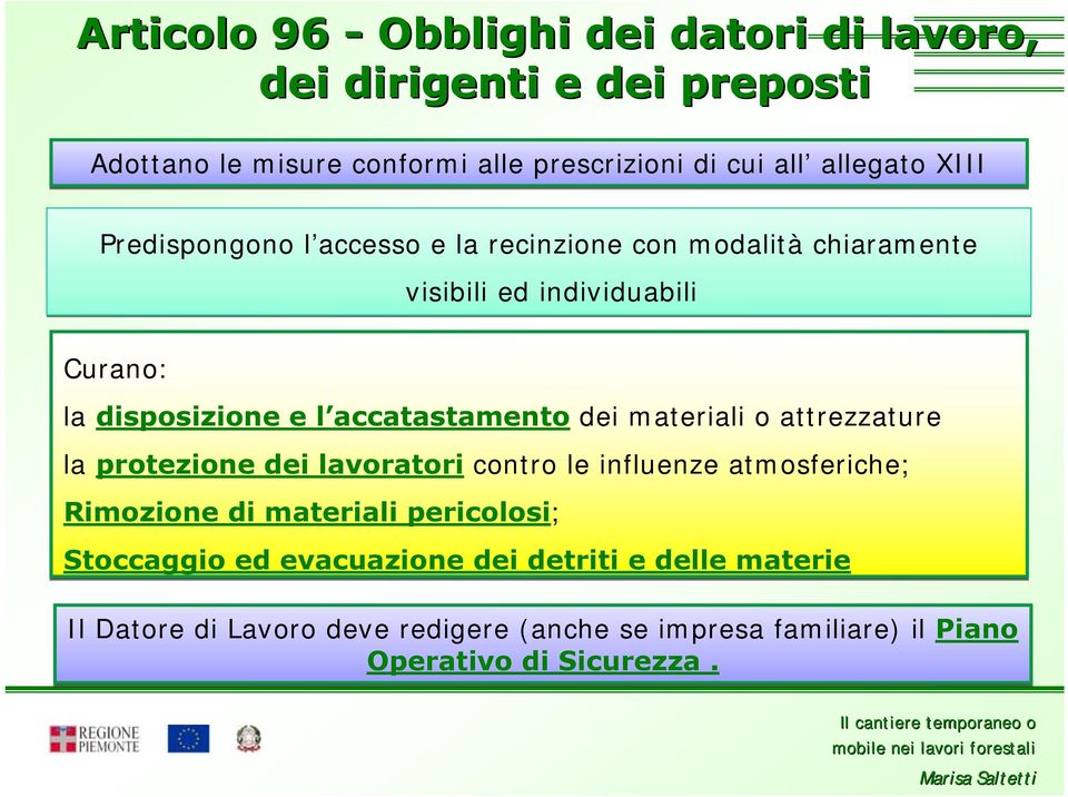 accatastamento dei materiali o attrezzature la protezione dei lavoratori contro le influenze atmosferiche; Rimozione di materiali