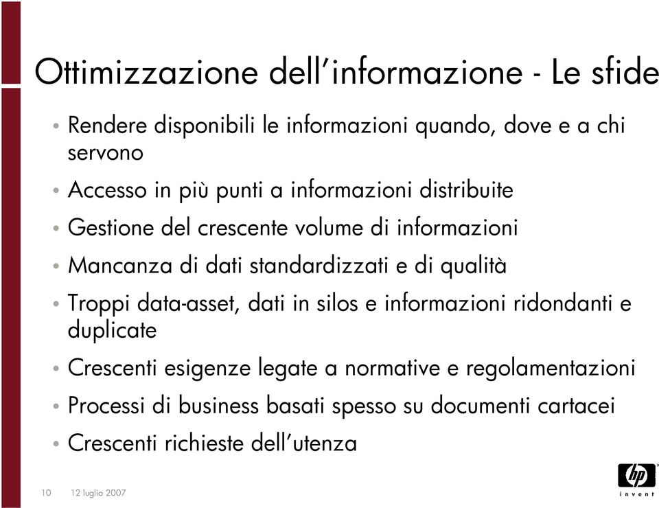 qualità Troppi data-asset, dati in silos e informazioni ridondanti e duplicate Crescenti esigenze legate a normative e