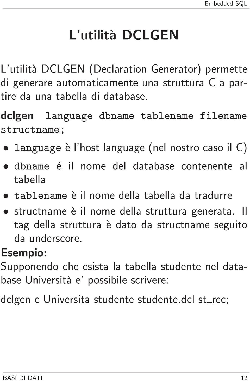 tablename e il nome della tabella da tradurre structname e il nome della struttura generata.