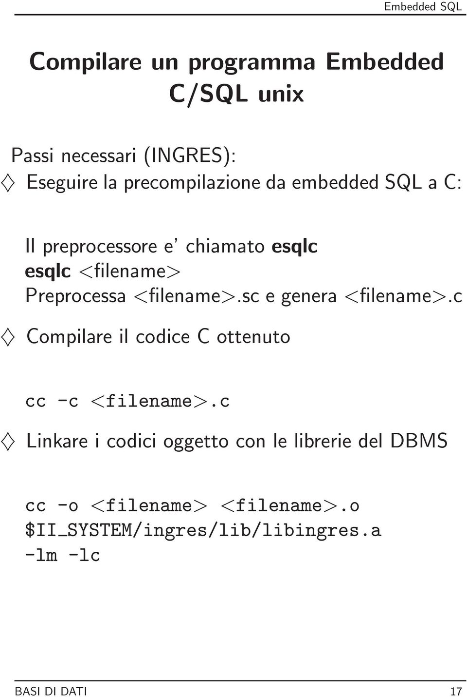 sc e genera <lename>.c } Compilare il codice C ottenuto cc -c <filename>.