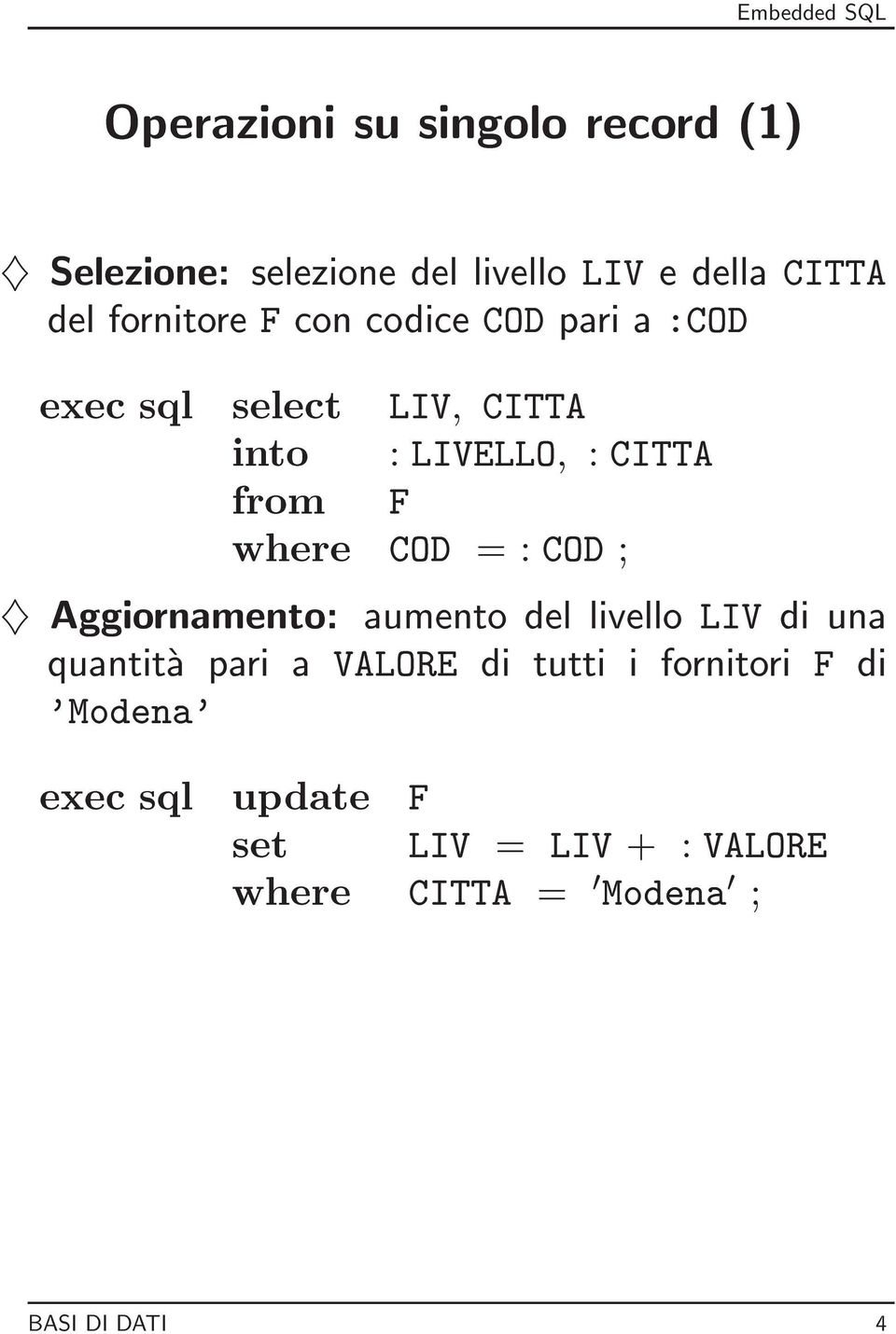 : COD ; } Aggiornamento: aumento del livello LIV di una quantita pari a VALORE di tutti i fornitori