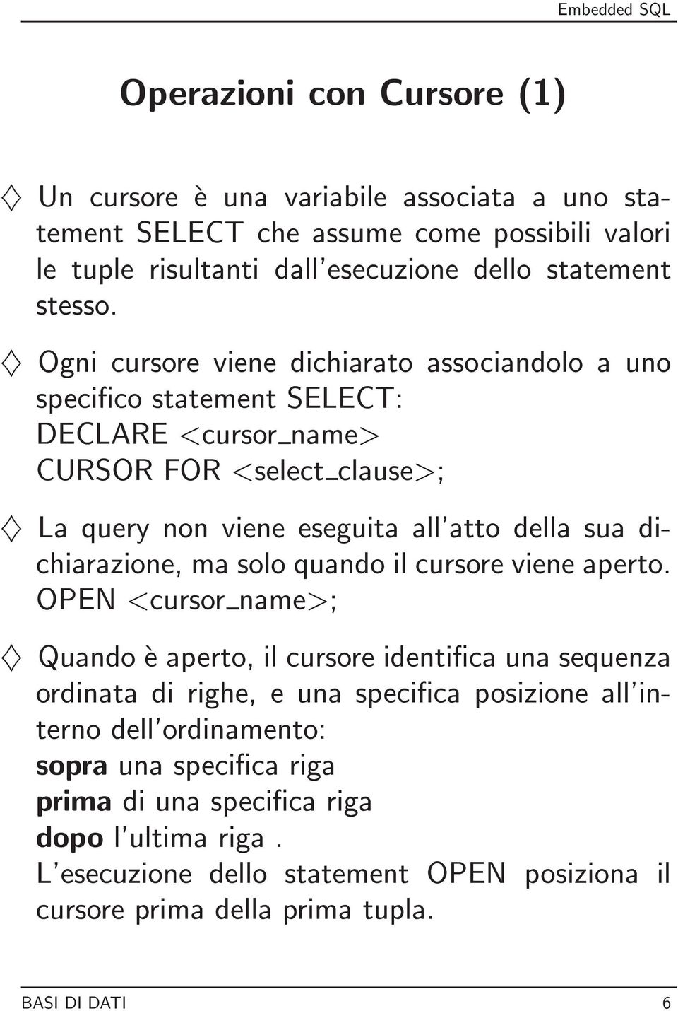 dichiarazione, ma solo quando il cursore viene aperto.