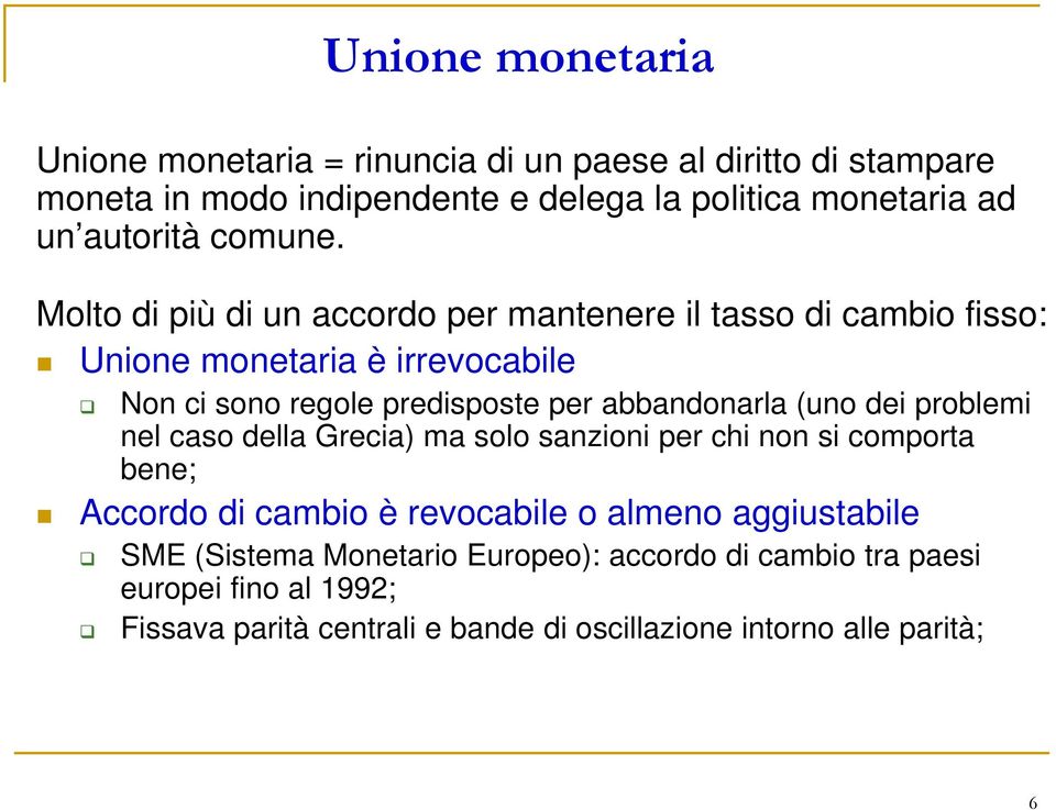 Molto di più di un accordo per mantenere il tasso di cambio fisso: Unione monetaria è irrevocabile Non ci sono regole predisposte per abbandonarla