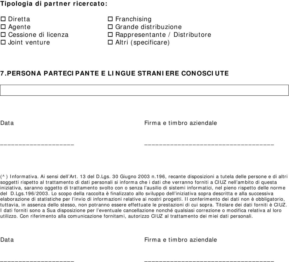 196, recante disposizioni a tutela delle persone e di altri soggetti rispetto al trattamento di dati personali si informa che i dati che verranno forniti a nell ambito di questa iniziativa, saranno