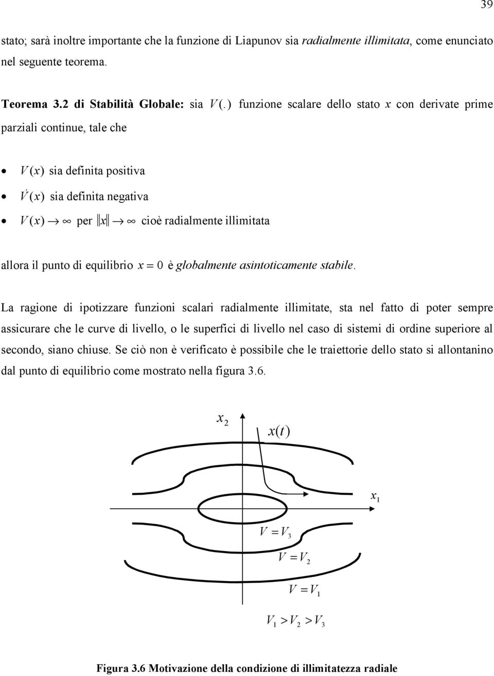 equilibrio x = 0 è globalmente asintoticamente stabile.