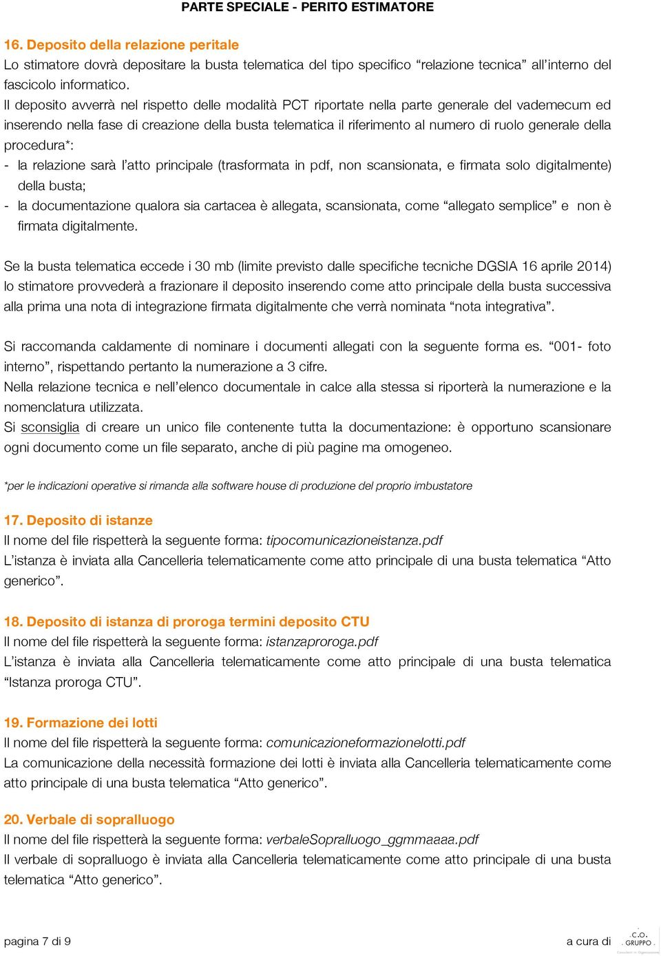 della procedura*: - la relazione sarà l atto principale (trasformata in pdf, non scansionata, e firmata solo digitalmente) della busta; - la documentazione qualora sia cartacea è allegata,