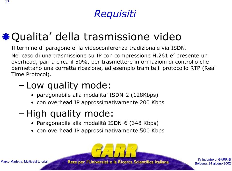 261 e presente un overhead, pari a circa il 50%, per trasmettere informazioni di controllo che permettano una corretta ricezione, ad esempio