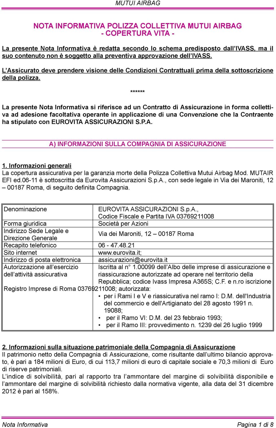 ****** La presente Nota Informativa si riferisce ad un Contratto di Assicurazione in forma collettiva ad adesione facoltativa operante in applicazione di una Convenzione che la Contraente ha