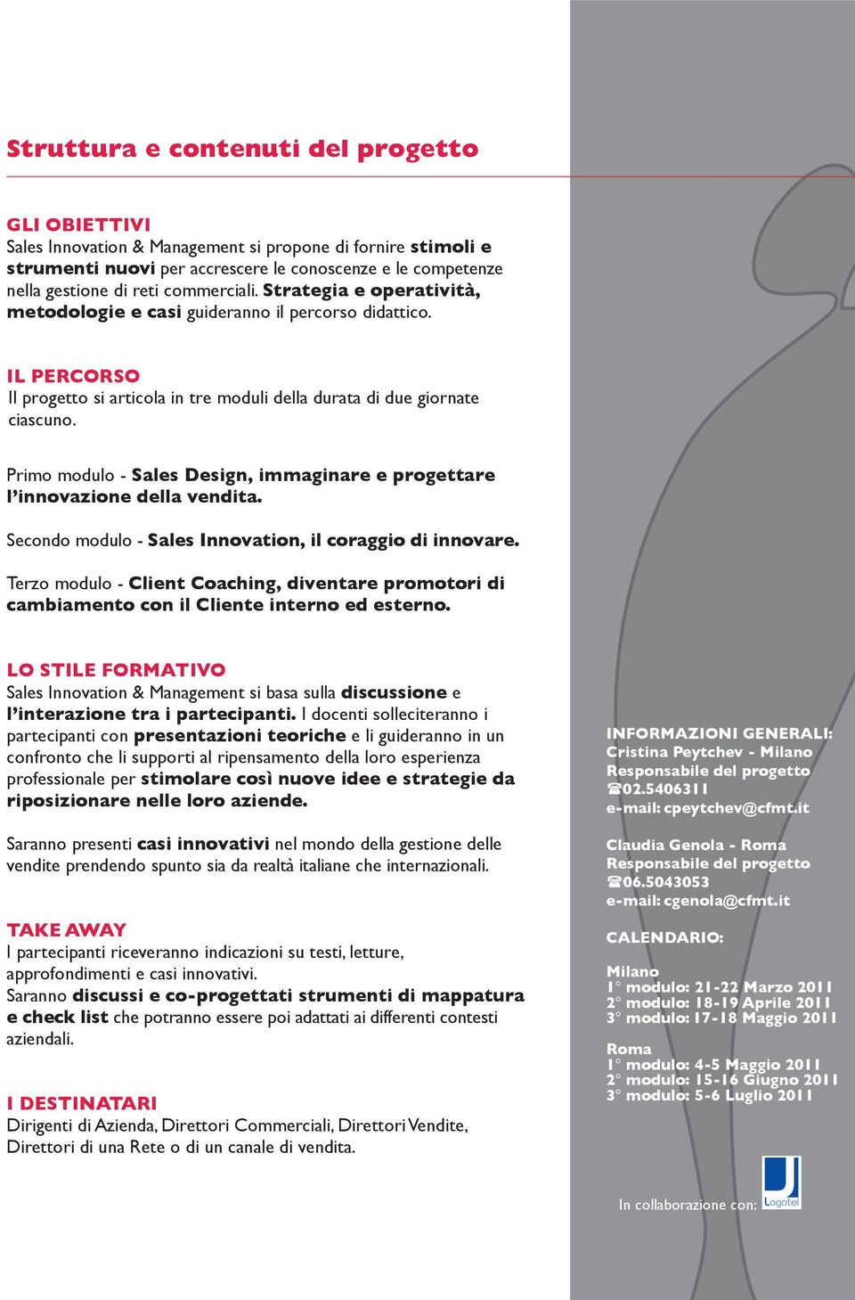 Primo modulo - Sales Design, immaginare e progettare l innovazione della vendita. Secondo modulo - Sales Innovation, il coraggio di innovare.