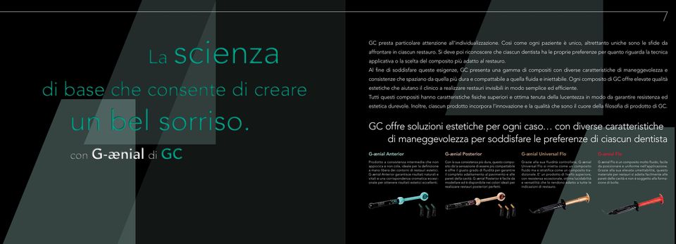 Al fine di soddisfare queste esigenze, GC presenta una gamma di compositi con diverse caratteristiche di maneggevolezza e consistenze che spaziano da quella più dura e compattabile a quella fluida e