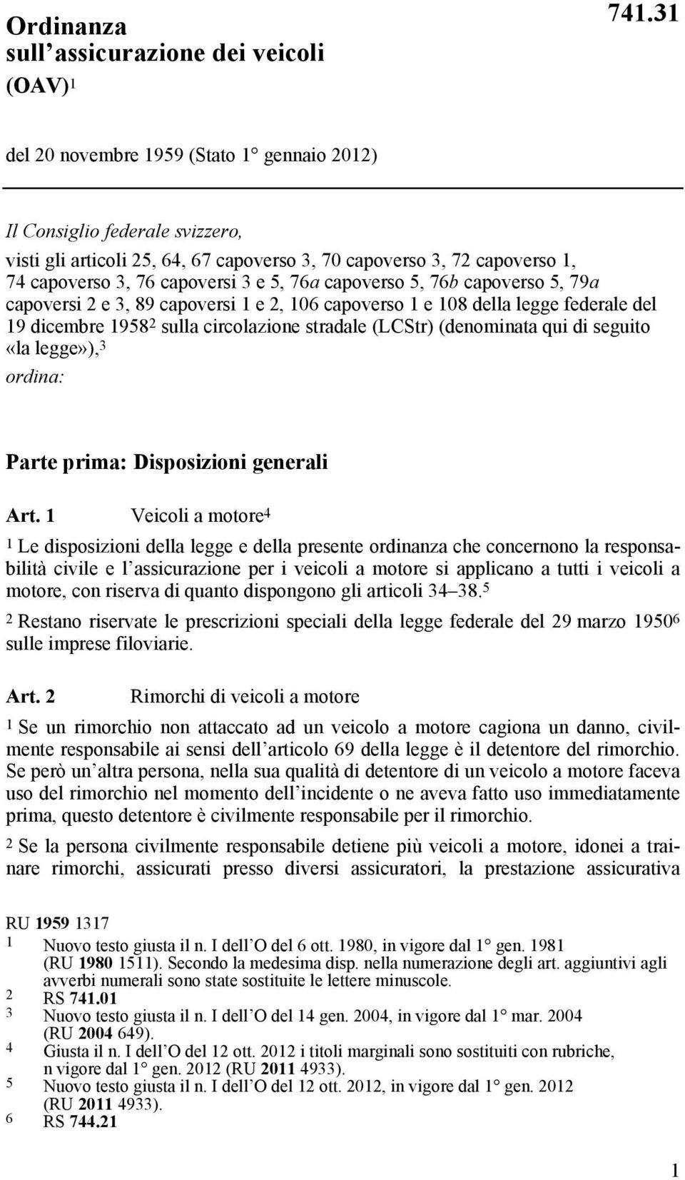 capoverso 5, 76b capoverso 5, 79a capoversi 2 e 3, 89 capoversi 1 e 2, 106 capoverso 1 e 108 della legge federale del 19 dicembre 1958 2 sulla circolazione stradale (LCStr) (denominata qui di seguito