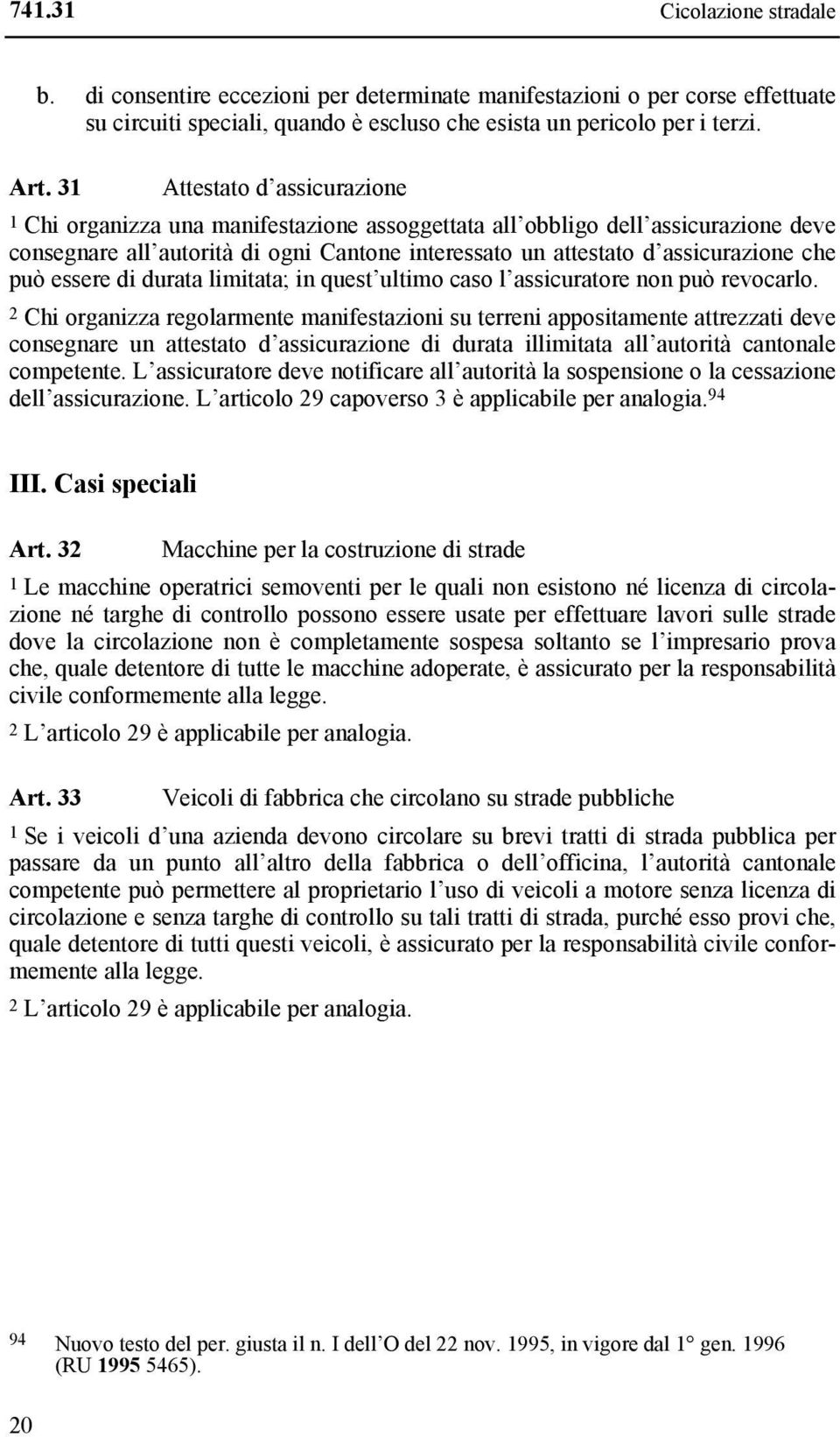 può essere di durata limitata; in quest ultimo caso l assicuratore non può revocarlo.