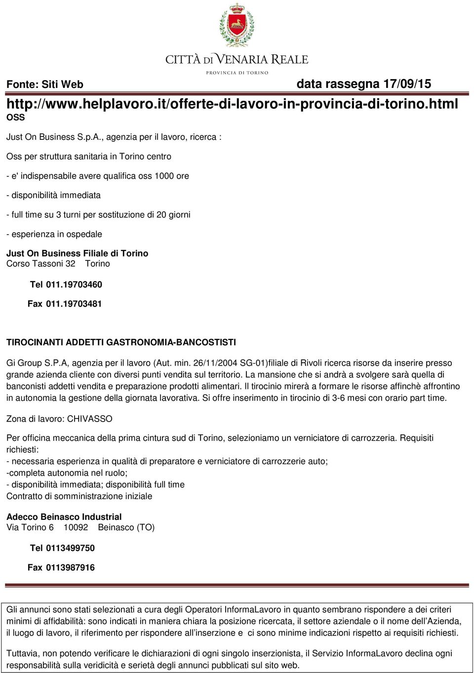 20 giorni - esperienza in ospedale Just On Business Filiale di Torino Corso Tassoni 32 Torino Tel 011.19703460 Fax 011.19703481 TIROCINANTI ADDETTI GASTRONOMIA-BANCOSTISTI Gi Group S.P.