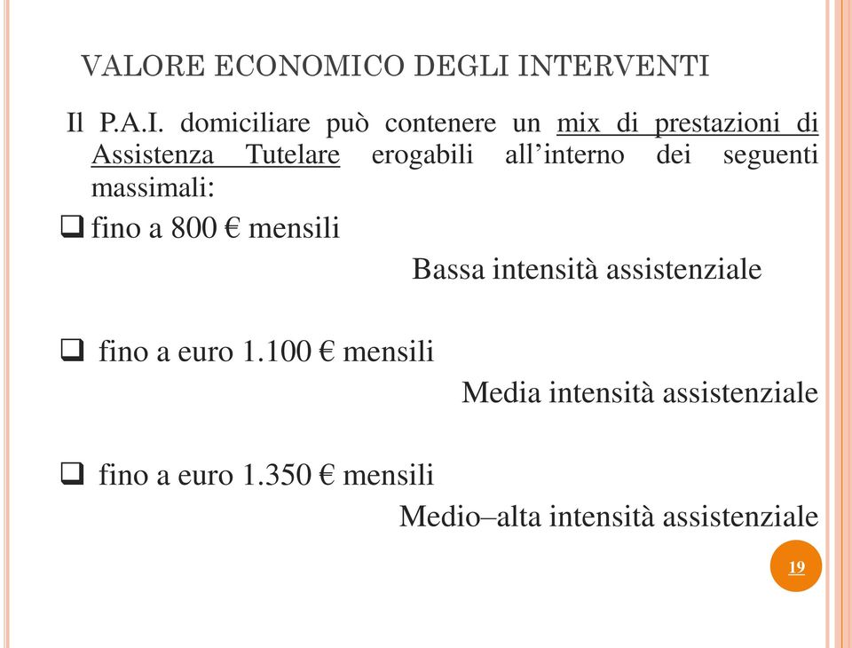 INTERVENTI Il P.A.I. domiciliare può contenere un mix di prestazioni di Assistenza