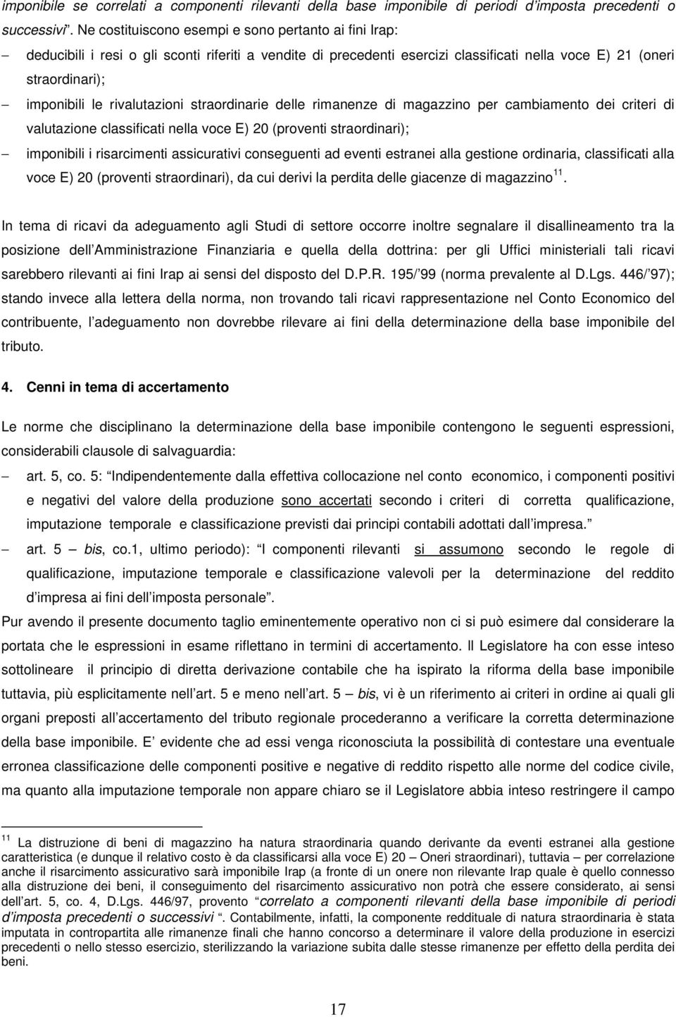 rivalutazioni straordinarie delle rimanenze di magazzino per cambiamento dei criteri di valutazione classificati nella voce E) 20 (proventi straordinari); imponibili i risarcimenti assicurativi