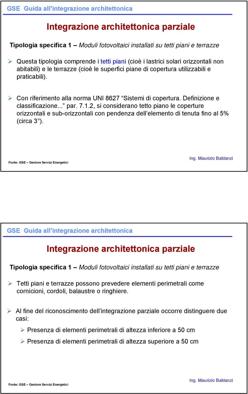 Definizione e classificazione... par. 7.1.2, si considerano tetto piano le coperture orizzontali e sub-orizzontali con pendenza dell elemento di tenuta fino al 5% (circa 3 ).