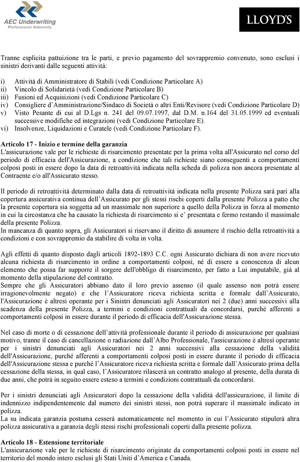 o altri Enti/Revisore (vedi Condizione Particolare D) v) Visto Pesante di cui al D.Lgs n. 241 del 09.07.1997, dal D.M. n.164 del 31.05.