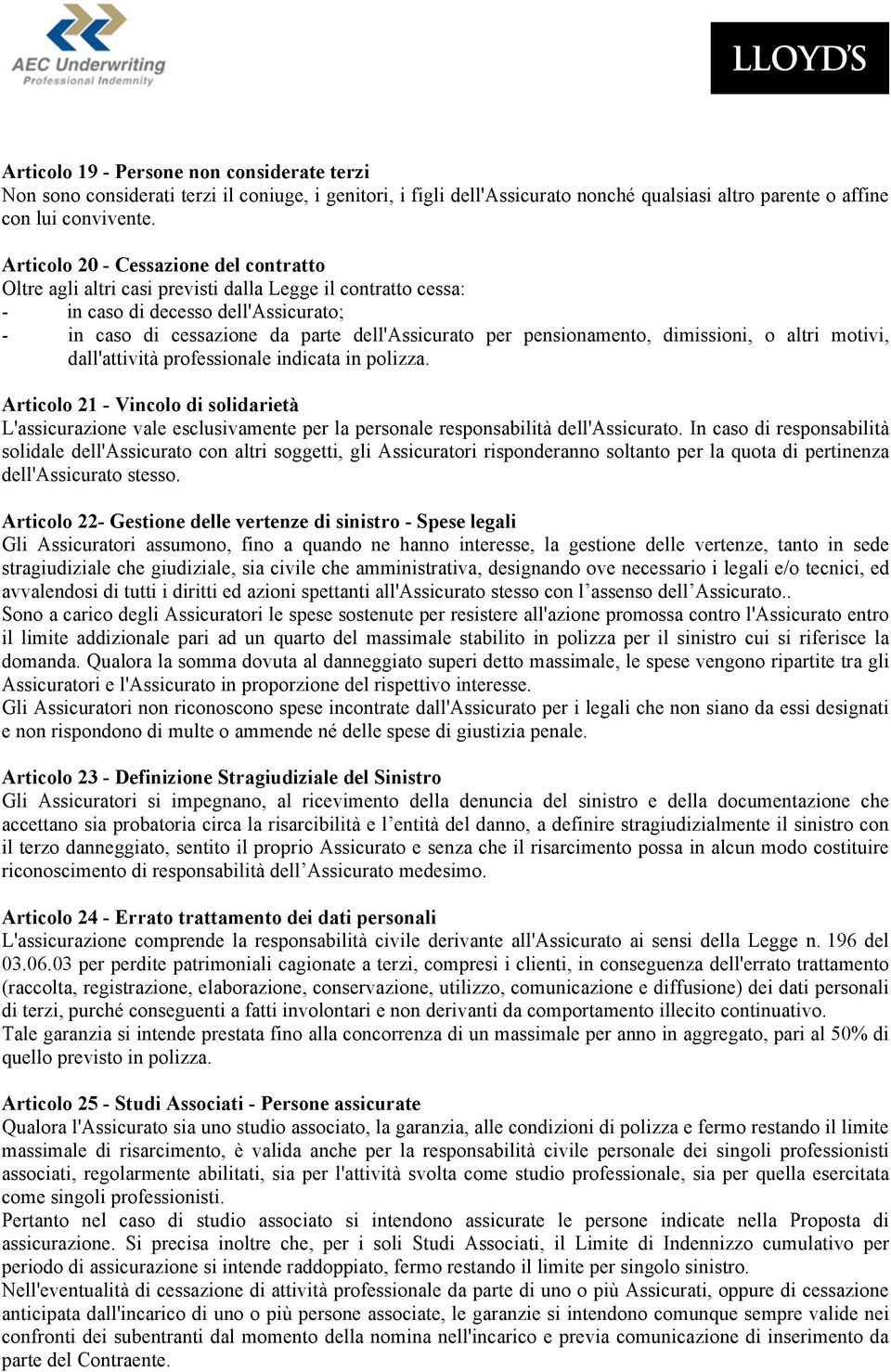 pensionamento, dimissioni, o altri motivi, dall'attività professionale indicata in polizza.