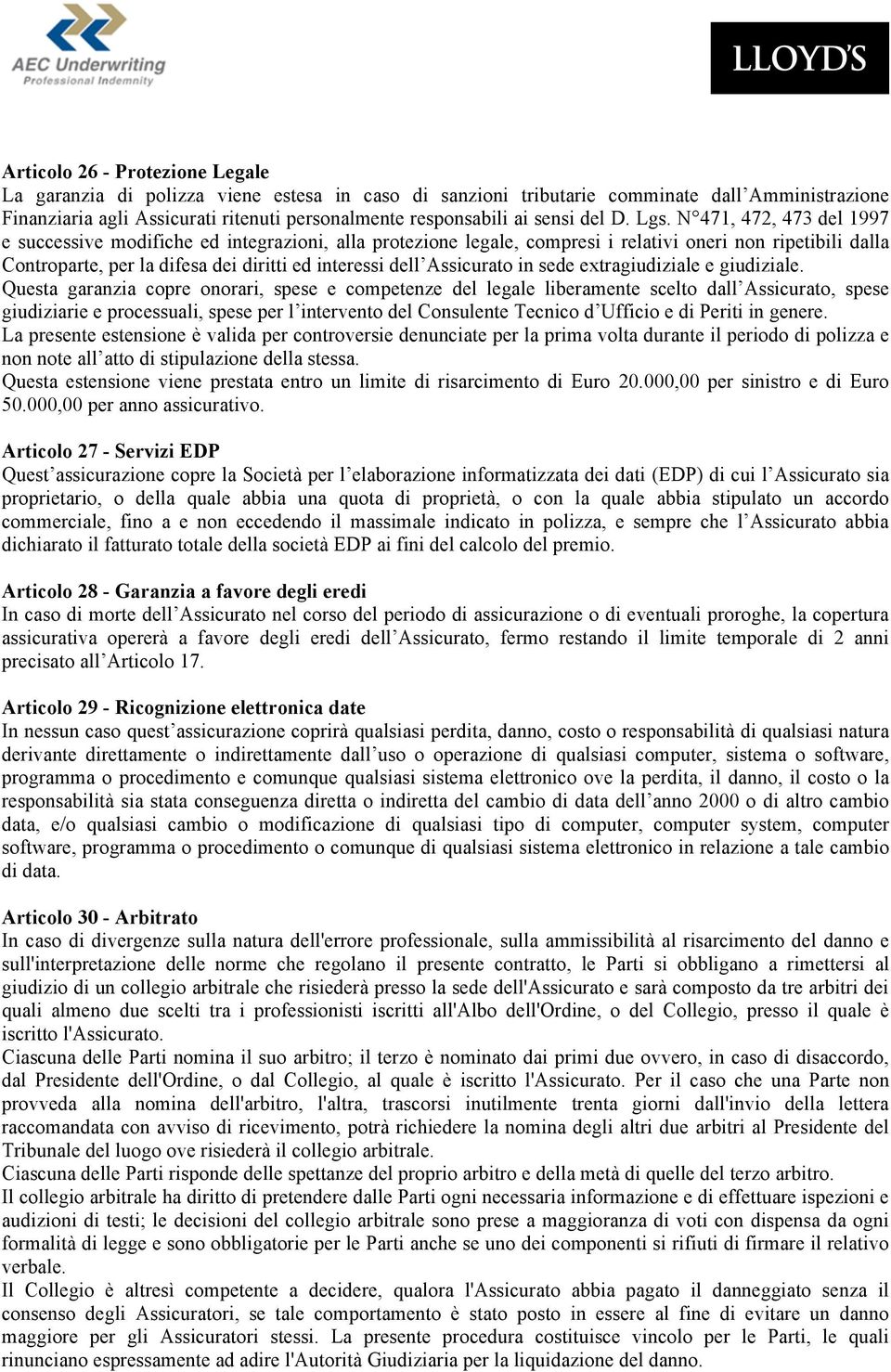 N 471, 472, 473 del 1997 e successive modifiche ed integrazioni, alla protezione legale, compresi i relativi oneri non ripetibili dalla Controparte, per la difesa dei diritti ed interessi dell