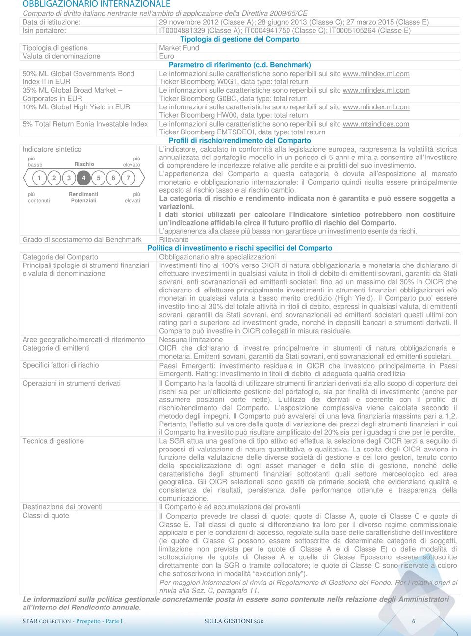 Euro Parametro di riferimento (c.d. Benchmark) Le informazioni sulle caratteristiche sono reperibili sul sito www.mli
