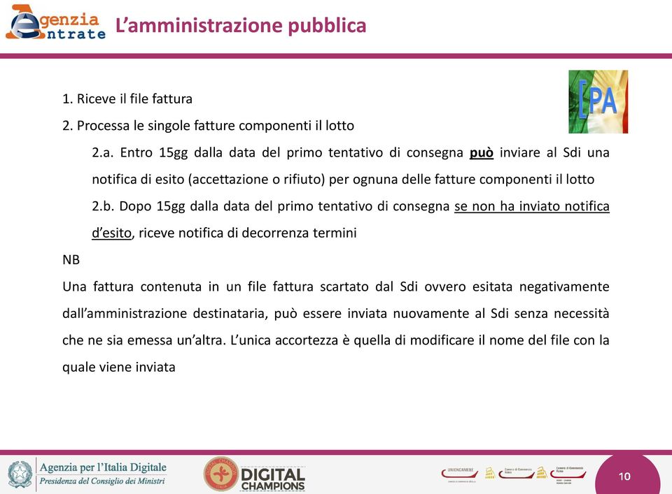 scartato dal Sdi ovvero esitata negativamente dall amministrazione destinataria, può essere inviata nuovamente al Sdi senza necessità che ne sia emessa un altra.