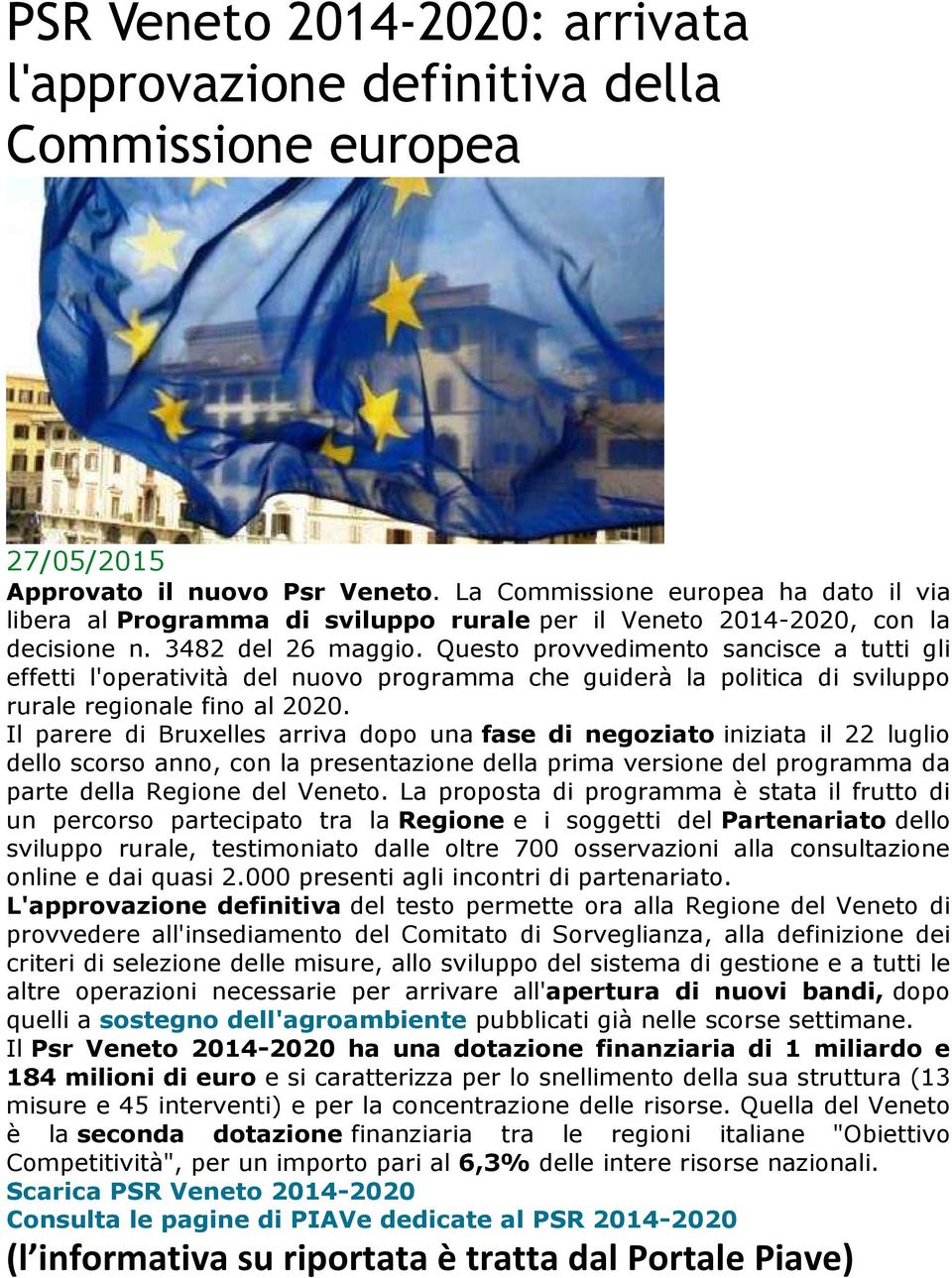 Questo provvedimento sancisce a tutti gli effetti l'operatività del nuovo programma che guiderà la politica di sviluppo rurale regionale fino al 2020.