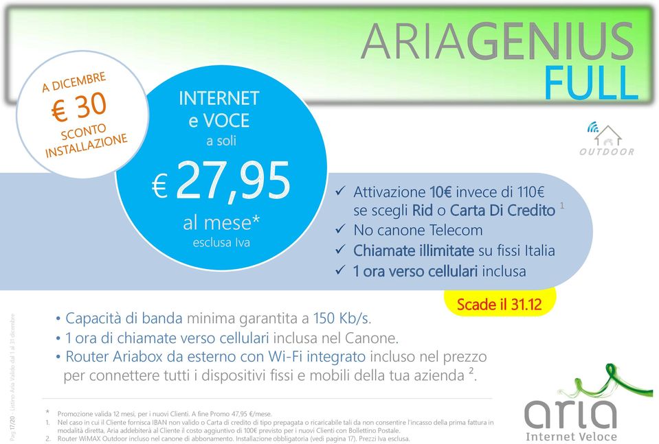 Router Ariabox da esterno con Wi-Fi integrato incluso nel prezzo per connettere tutti i dispositivi fissi e mobili della tua azienda ². * 1. 2. Promozione valida 12 mesi, per i nuovi Clienti.