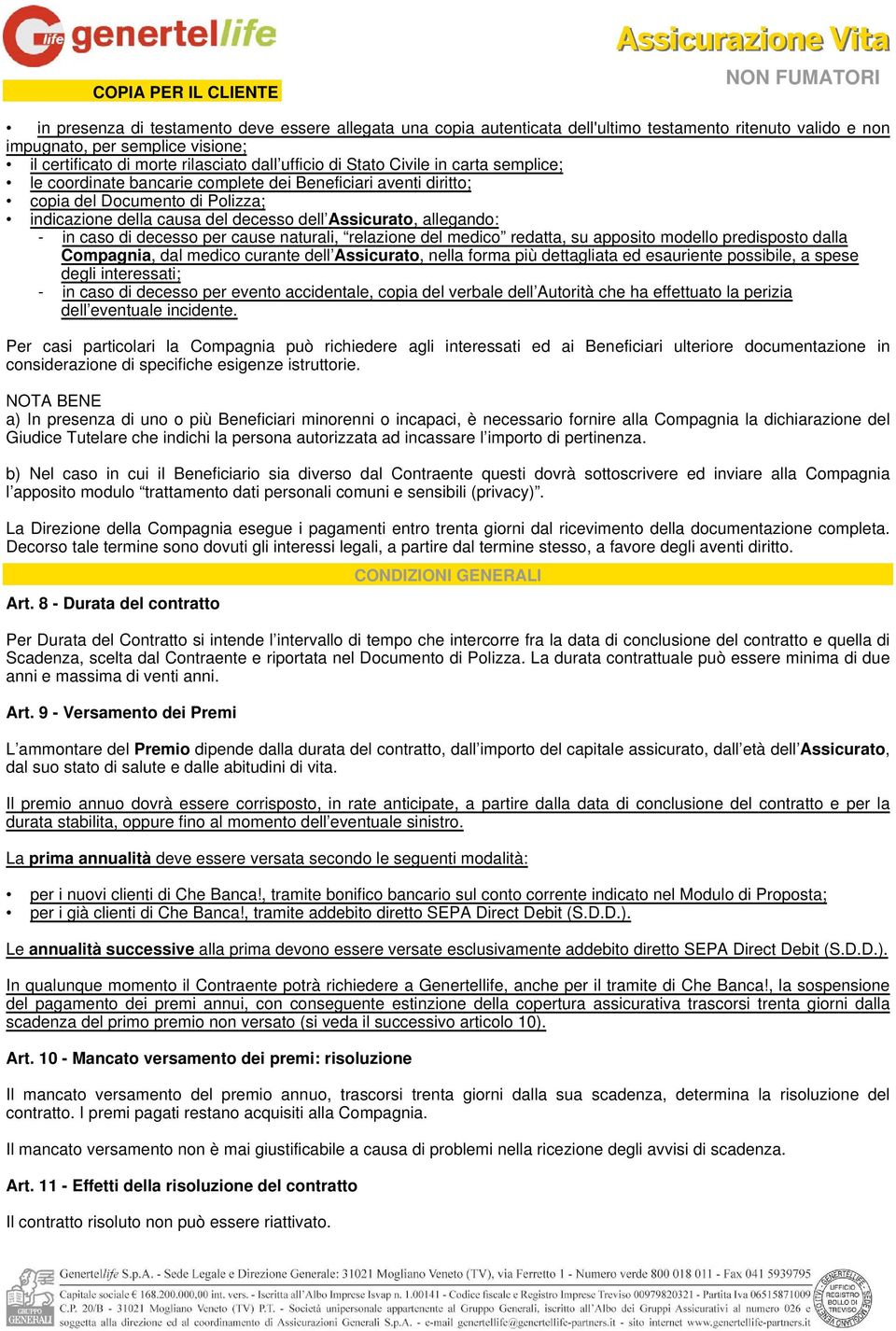 caso di decesso per cause naturali, relazione del medico redatta, su apposito modello predisposto dalla Compagnia, dal medico curante dell Assicurato, nella forma più dettagliata ed esauriente