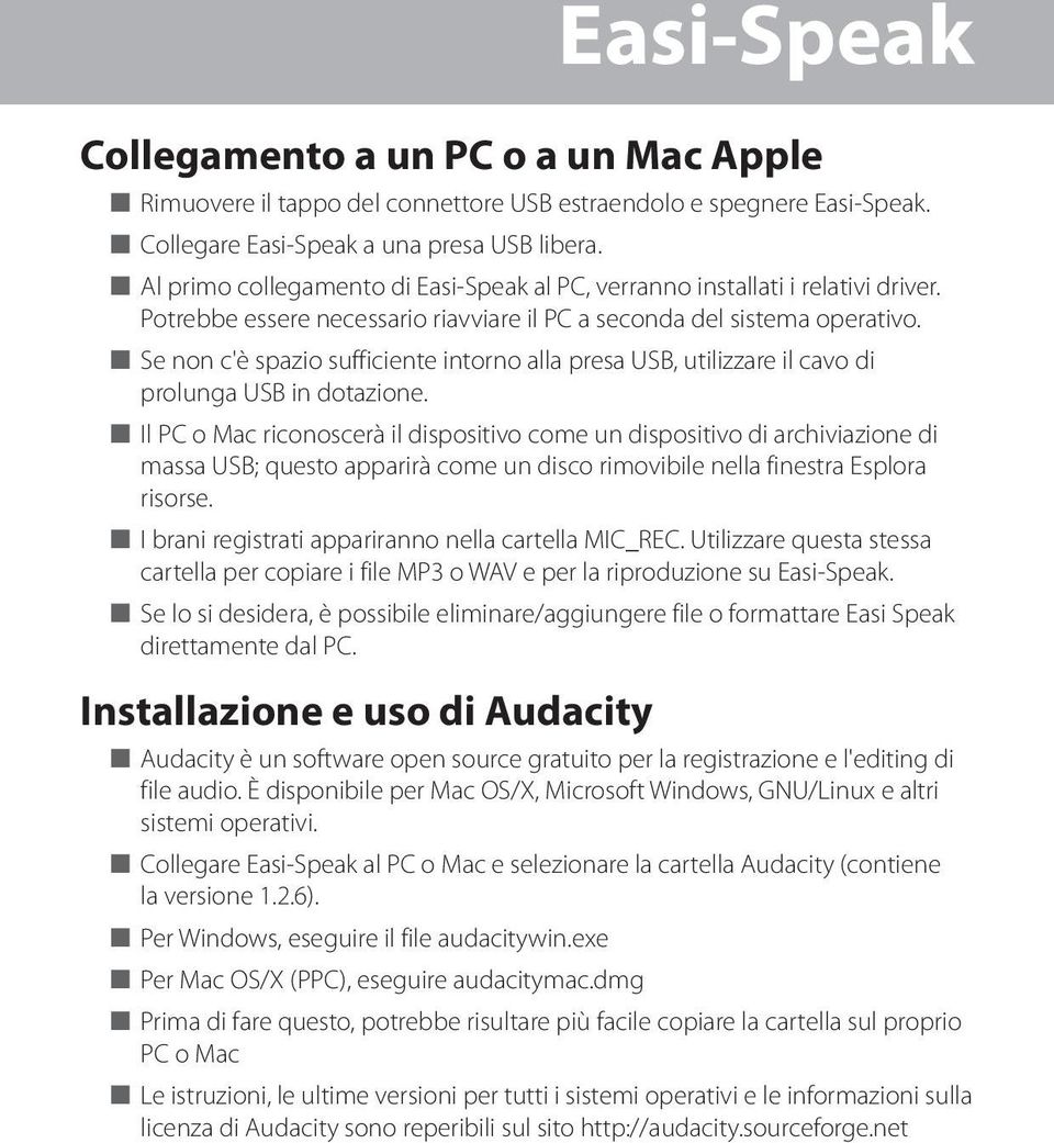 n Se non c'è spazio sufficiente intorno alla presa USB, utilizzare il cavo di prolunga USB in dotazione.