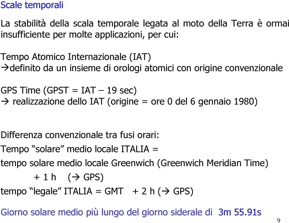 dello IAT (origine = ore 0 del 6 gennaio 1980) Differenza convenzionale tra fusi orari: Tempo solare medio locale ITALIA = tempo solare medio