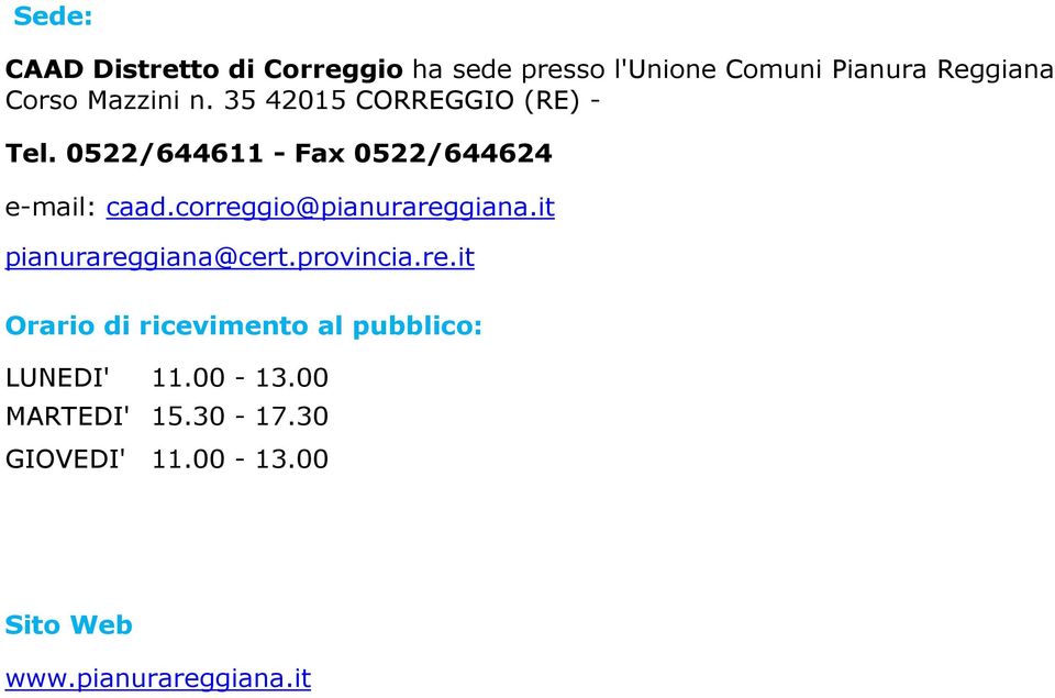 correggio@pianurareggiana.it pianurareggiana@cert.provincia.re.it Orario di ricevimento al pubblico: LUNEDI' 11.