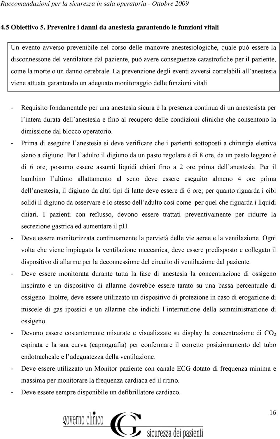 può avere conseguenze catastrofiche per il paziente, come la morte o un danno cerebrale.