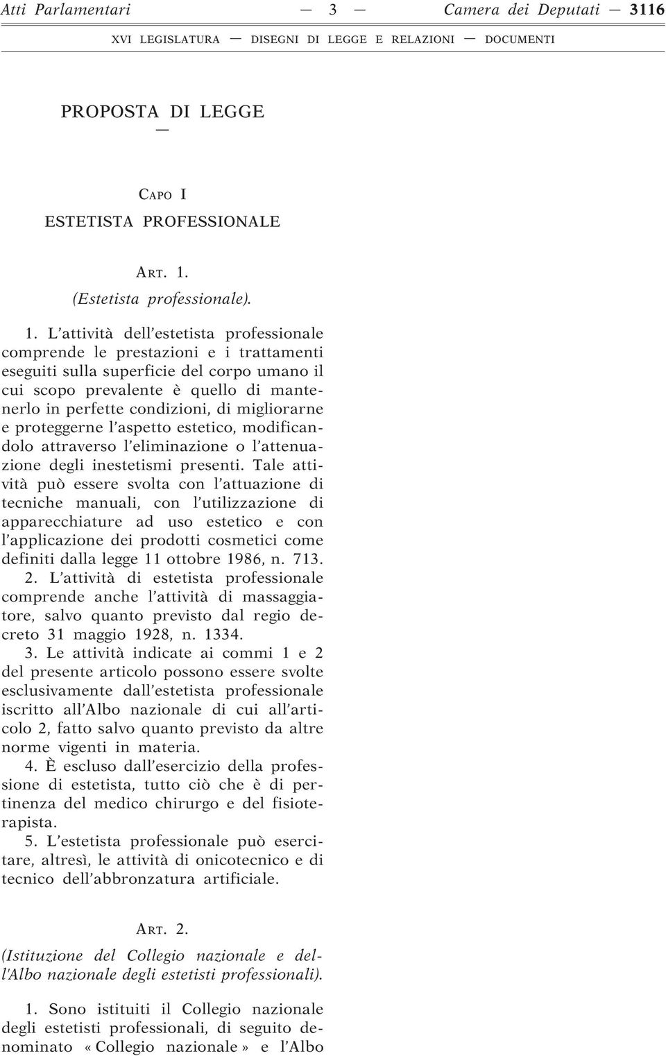 L attività dell estetista professionale comprende le prestazioni e i trattamenti eseguiti sulla superficie del corpo umano il cui scopo prevalente è quello di mantenerlo in perfette condizioni, di