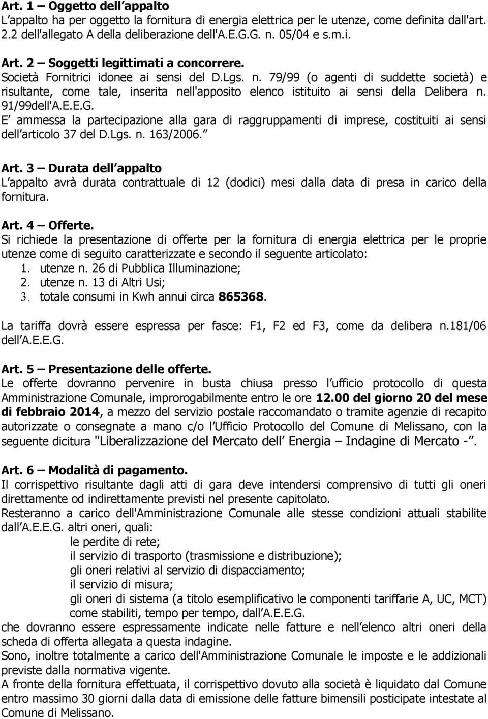 79/99 (o agenti di suddette società) e risultante, come tale, inserita nell'apposito elenco istituito ai sensi della Delibera n. 91/99dell'A.E.E.G.