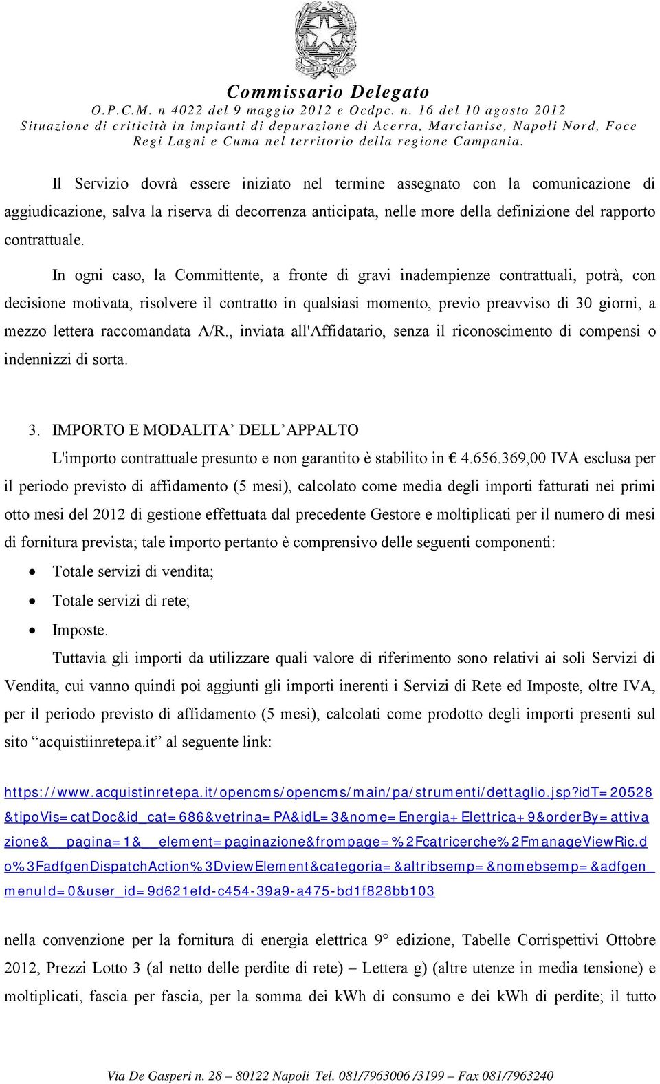 raccomandata A/R., inviata all'affidatario, senza il riconoscimento di compensi o indennizzi di sorta. 3.