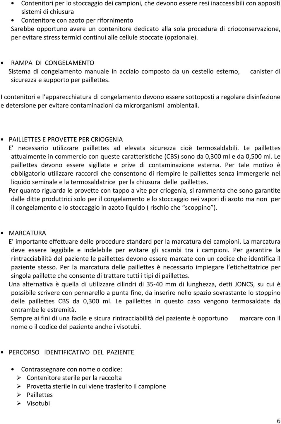 RAMPA DI CONGELAMENTO Sistema di congelamento manuale in acciaio composto da un cestello esterno, canister di sicurezza e supporto per paillettes.