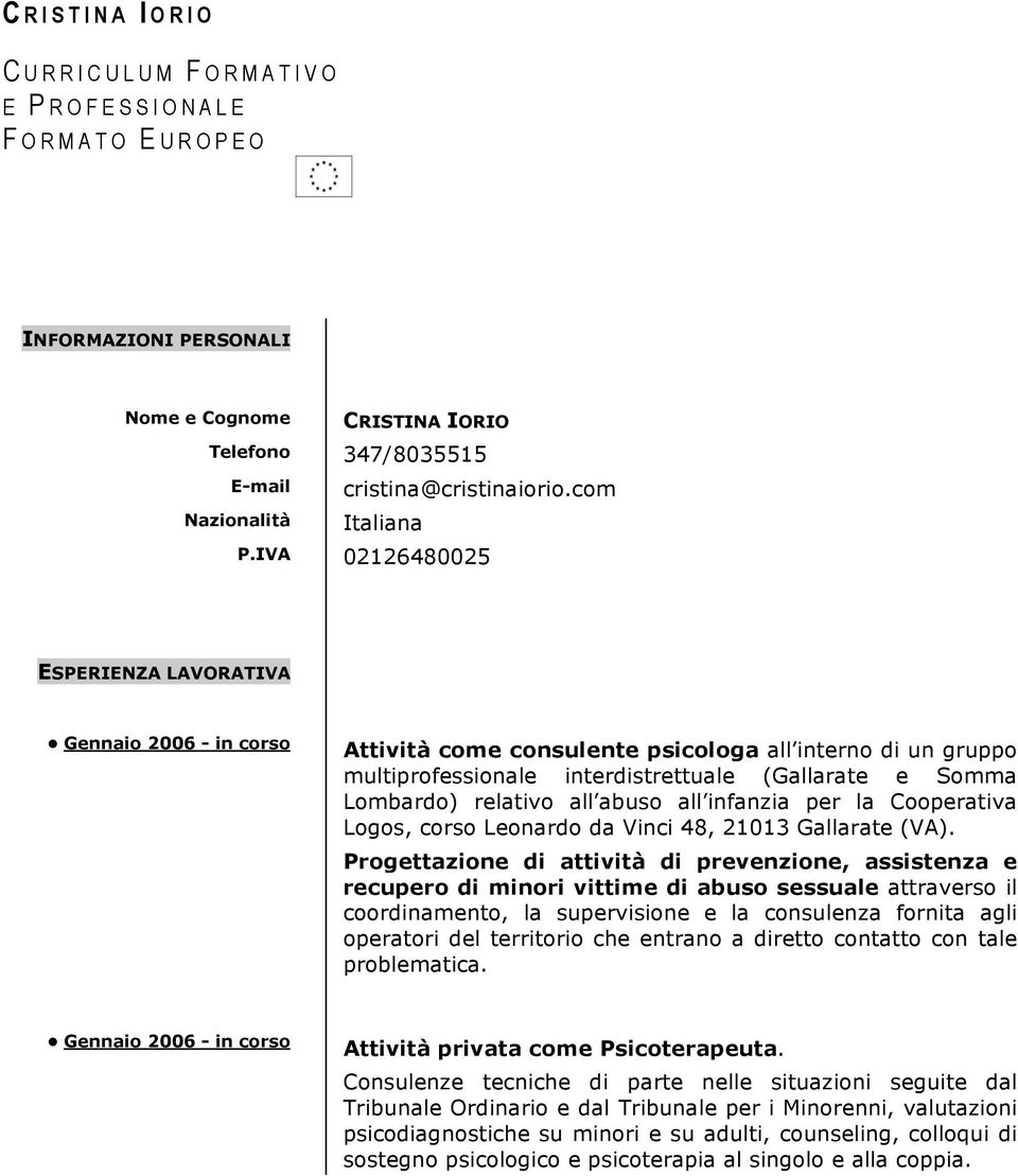 IVA 02126480025 ESPERIENZA LAVORATIVA Gennaio 2006 - in corso Attività come consulente psicologa all interno di un gruppo multiprofessionale interdistrettuale (Gallarate e Somma Lombardo) relativo